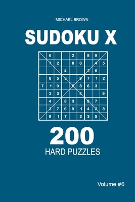 Sudoku X - 200 Hard Puzzles 9x9 (Volume 6) by Brown, Michael