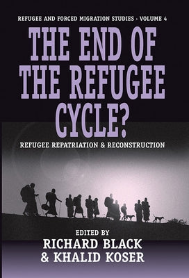 The End of the Refugee Cycle? Refugee Repatriation and Reconstruction by Black, Richard
