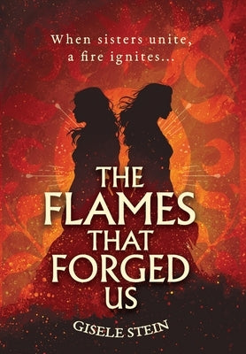 The Flames That Forged Us by Stein, Gisele