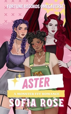 Aster: A Monster FFF Romance by Rose, Sofia