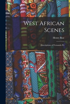 West African Scenes: Descriptions of Fernando Po by Roe, Henry
