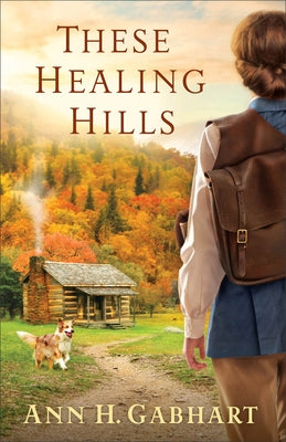 These Healing Hills by Gabhart, Ann H.