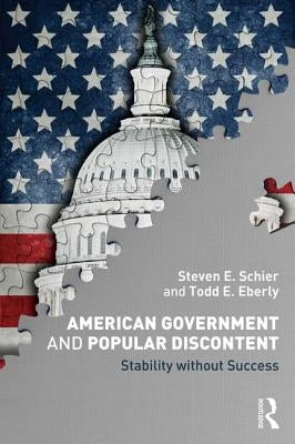 American Government and Popular Discontent: Stability without Success by Schier, Steven E.