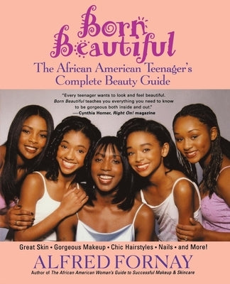 Born Beautiful: The African American Teenager's Complete Beauty Guide by Fornay, Alfred