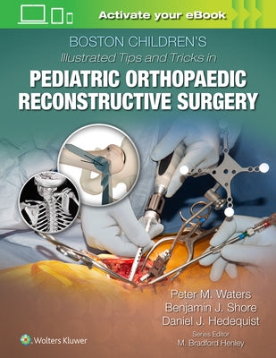 Boston Children's Illustrated Tips and Tricks in Pediatric Orthopaedic Reconstructive Surgery by Waters, Peter M.