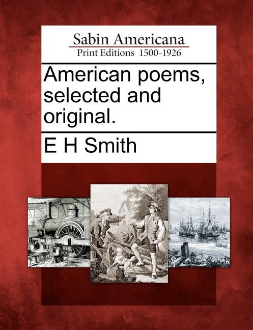 American Poems, Selected and Original. by Smith, E. H.