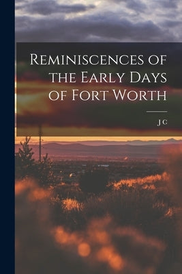 Reminiscences of the Early Days of Fort Worth by Terrell, J. C. B. 1831
