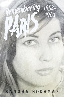Remembering Paris 1958-1960 by Hochman, Sandra