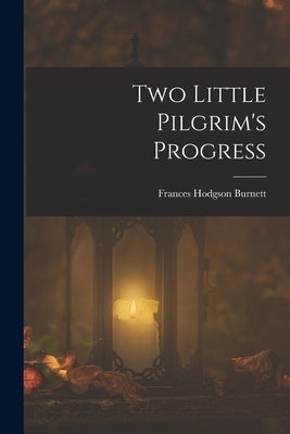 Two Little Pilgrim's Progress by Burnett, Frances Hodgson