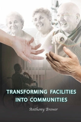 Transforming Facilities into Communities by Brewer, Anthony