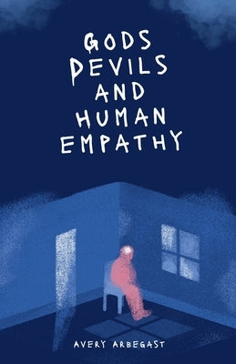 Gods, Devils, and Human Empathy by Arbegast, Avery