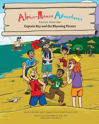 Alpha-Mania Adventures: Captain Ray and the Rhyming Pirates: A Rhyming Book by Makwana, Jennifer