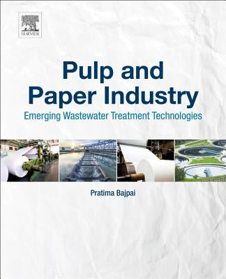 Pulp and Paper Industry: Emerging Waste Water Treatment Technologies by Bajpai, Pratima