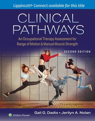 Clinical Pathways: An Occupational Therapy Assessment for Range of Motion & Manual Muscle Strength by Dadio, Gail