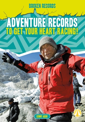Adventure Records to Get Your Heart Racing! by Abdo, Kenny