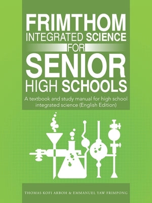 FrimThom Integrated Science for Senior High Schools: A textbook and study manual for high school integrated science (English Edition) by Arboh, Thomas Kofi