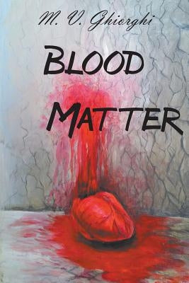 Blood Matter by Ghiorghi, M. V.