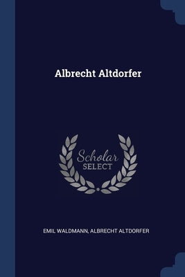 Albrecht Altdorfer by Waldmann, Emil