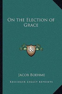 On the Election of Grace by Boehme, Jacob