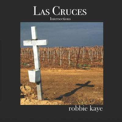 Las Cruces: Intersections by Kaye, Robbie