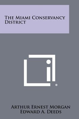 The Miami Conservancy District by Morgan, Arthur Ernest