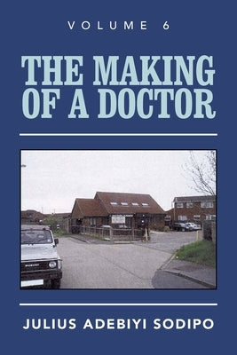 The Making of a Doctor by Sodipo, Julius Adebiyi