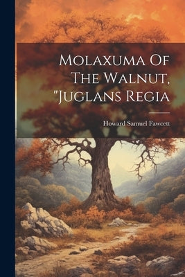 Molaxuma Of The Walnut, "juglans Regia by Fawcett, Howard Samuel