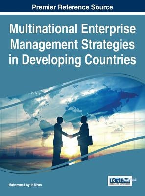 Multinational Enterprise Management Strategies in Developing Countries by Khan, Mohammad Ayub