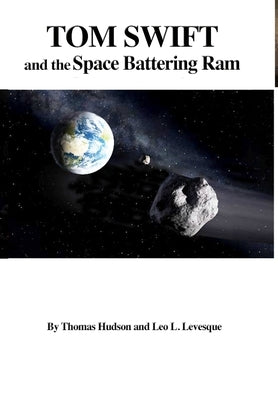 Tom Swift and the Space Battering Ram (HB) by Leo L. Levesque, Thomas Hudson &.