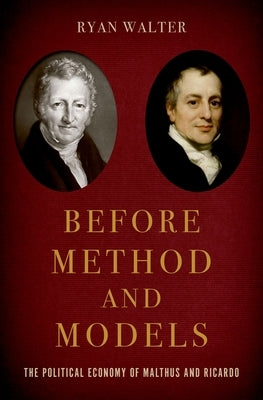 Before Method and Models: The Political Economy of Malthus and Ricardo by Walter, Ryan