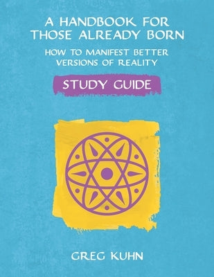 A Handbook for Those Already Born Study Guide by Kuhn, Greg
