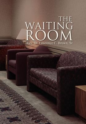 The Waiting Room by Brown, Lawrence C., Sr.