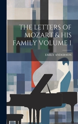 The Letters of Mozart & His Family Volume I by Anderson, Emily