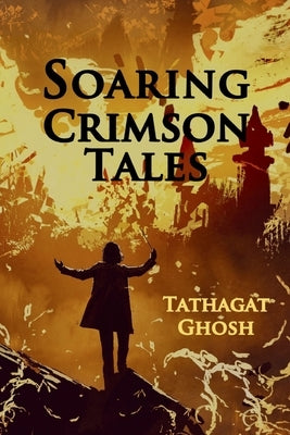 Soaring Crimson Tales by Ghosh, Tathagat