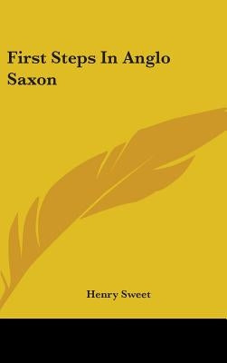 First Steps In Anglo Saxon by Sweet, Henry