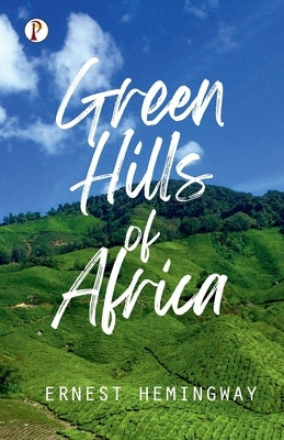 Green Hills of Africa by Hemingway, Ernest