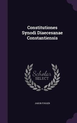 Constitutiones Synodi Diaecesanae Constantiensis by Fugger, Jakob