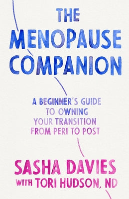 The Menopause Companion: A Beginner's Guide to Owning Your Transition, from Peri to Post by Davies, Sasha