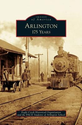 Arlington: 175 Years by Eagle Creek Historical Organization