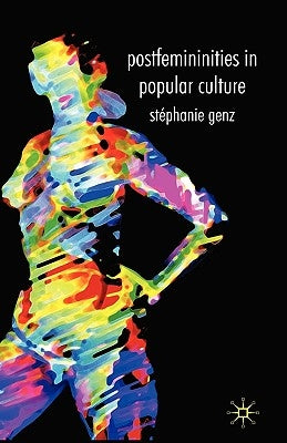 Postfemininities in Popular Culture by Genz, Stéphanie