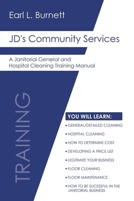 JD's Community Services: A Janitorial General and Hospital Cleaning Training Manual by Burnett, Earl L.