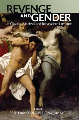Revenge and Gender in Classical, Medieval and Renaissance Literature by Dawson, Lesel