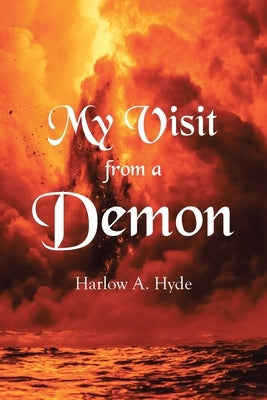 My Visit from a Demon by Hyde, Harlow A.