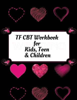 TF CBT Workbook for Kids, Teen and Children: Your Guide to Free From Frightening, Obsessive or Compulsive Behavior, Help Children Overcome Anxiety, Fe by Publication, Yuniey