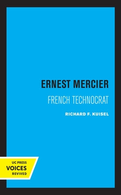Ernest Mercier: French Technocrat by Kuisel, Richard F.
