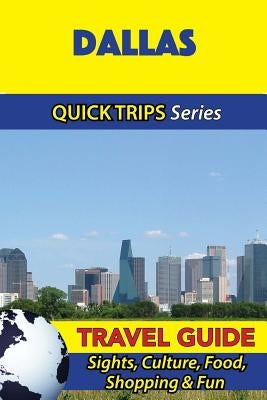 Dallas Travel Guide (Quick Trips Series): Sights, Culture, Food, Shopping & Fun by Swift, Jody