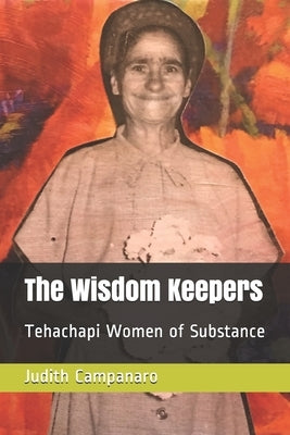 The Wisdom Keepers: Tehachapi Women of Substance by Campanaro, Judith