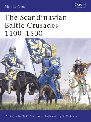 The Scandinavian Baltic Crusades 1100-1500 by Lindholm, David