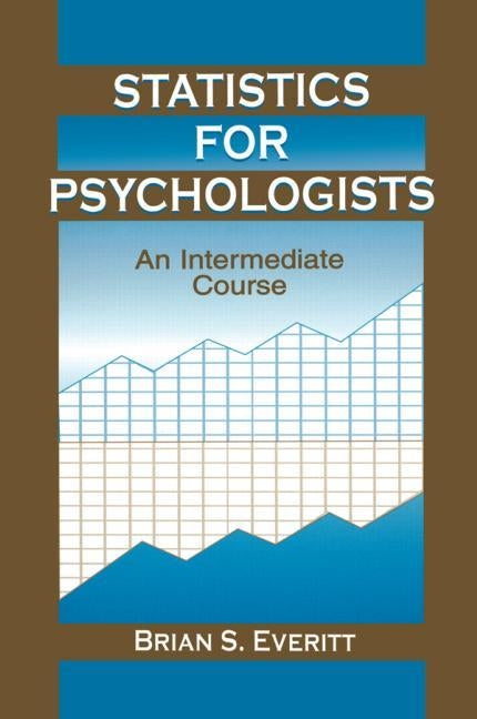 Statistics for Psychologists: An Intermediate Course by Everitt, Brian S.