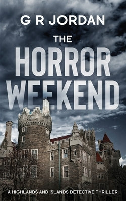 The Horror Weekend: A Highlands and Islands Detective Thriller by Jordan, G. R.